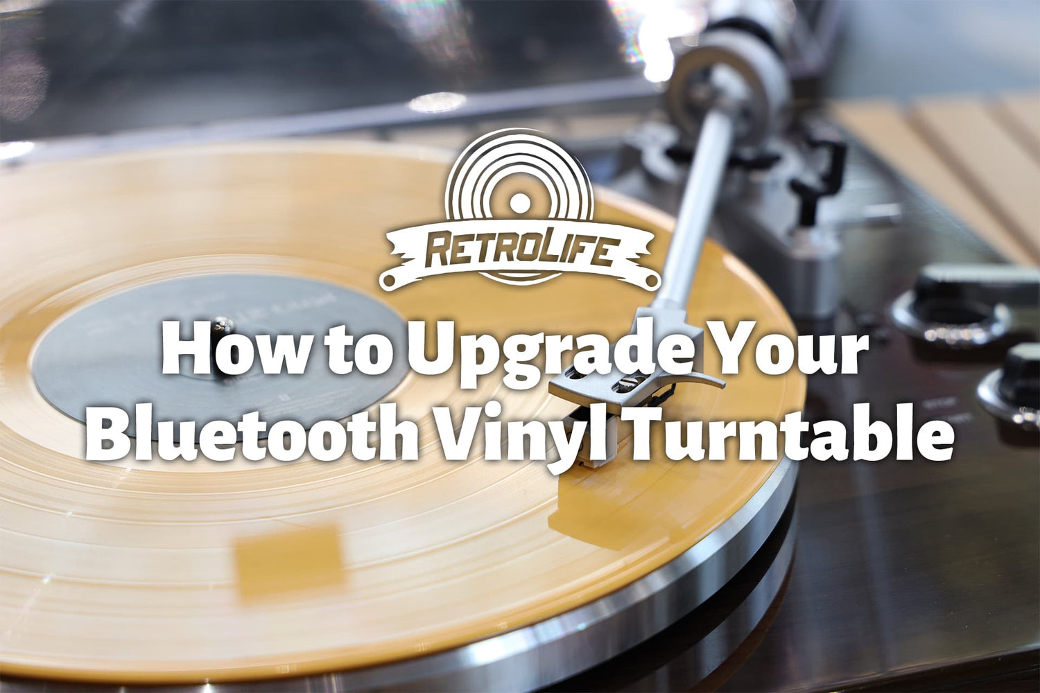 How to Upgrade Your Vinyl Turntable: A Complete Guide